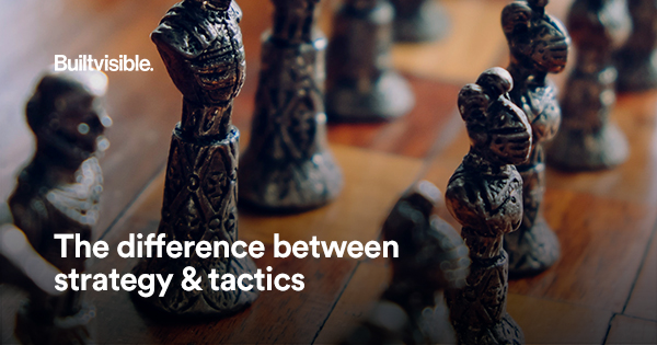 The difference between strategy and tactics - Builtvisible