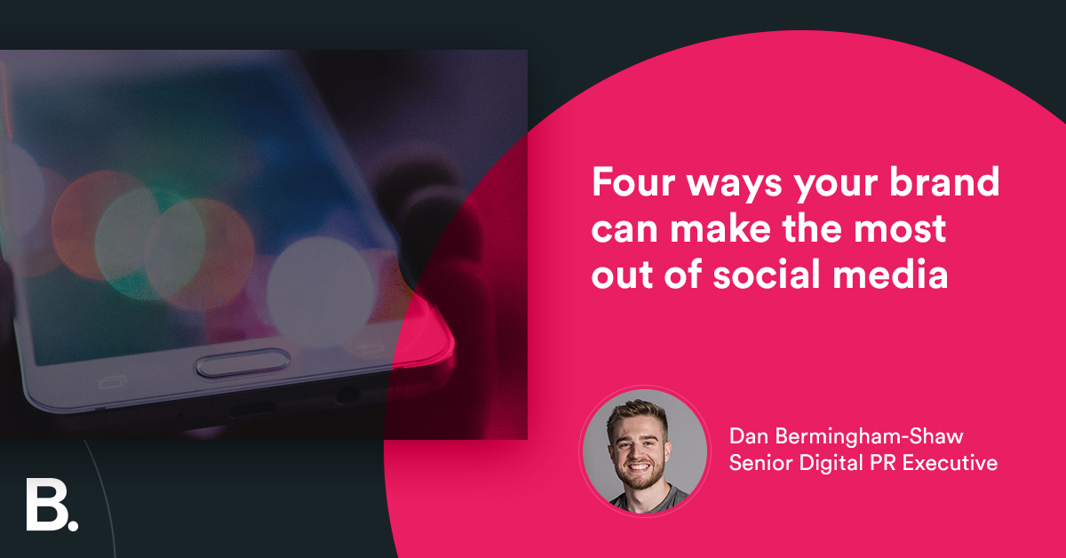 Four ways your brand can make the most out of social media - Builtvisible