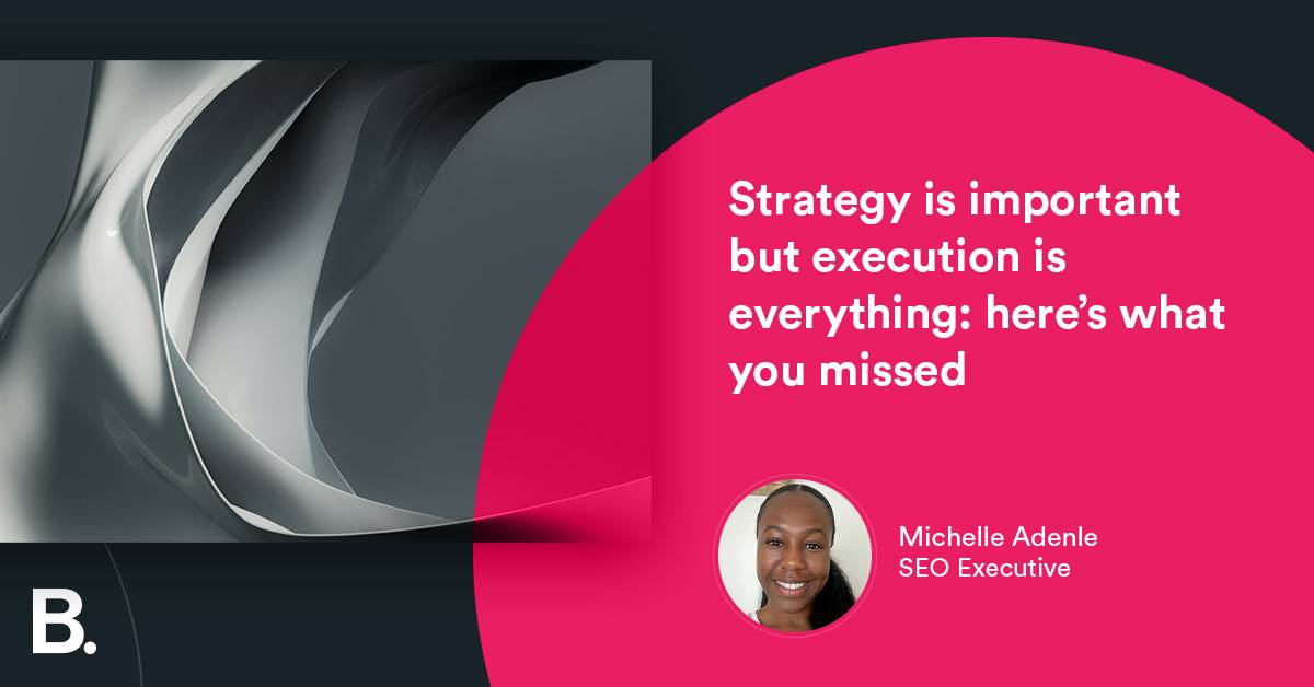 Strategy is important but execution is everything: here’s what you missed