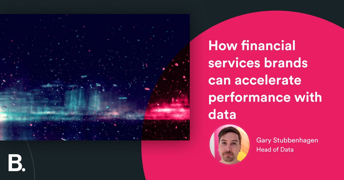 How financial services brands can accelerate performance with data   – Builtvisible
