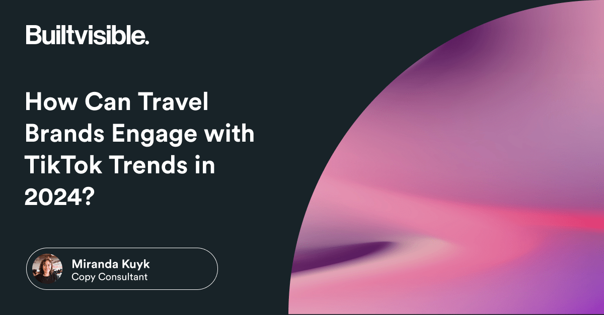 How Can Travel Brands Engage with TikTok Trends in 2024? – Builtvisible