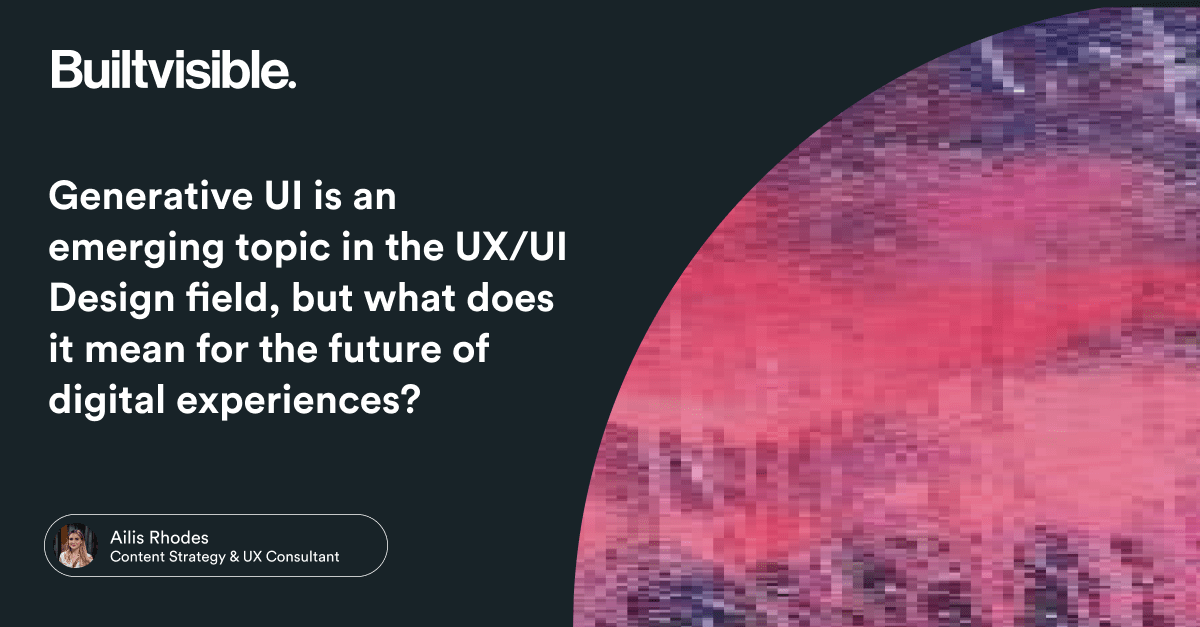 Generative UI is an emerging topic in the UX/UI Design field, but what does it mean for the future of digital experiences? – Builtvisible