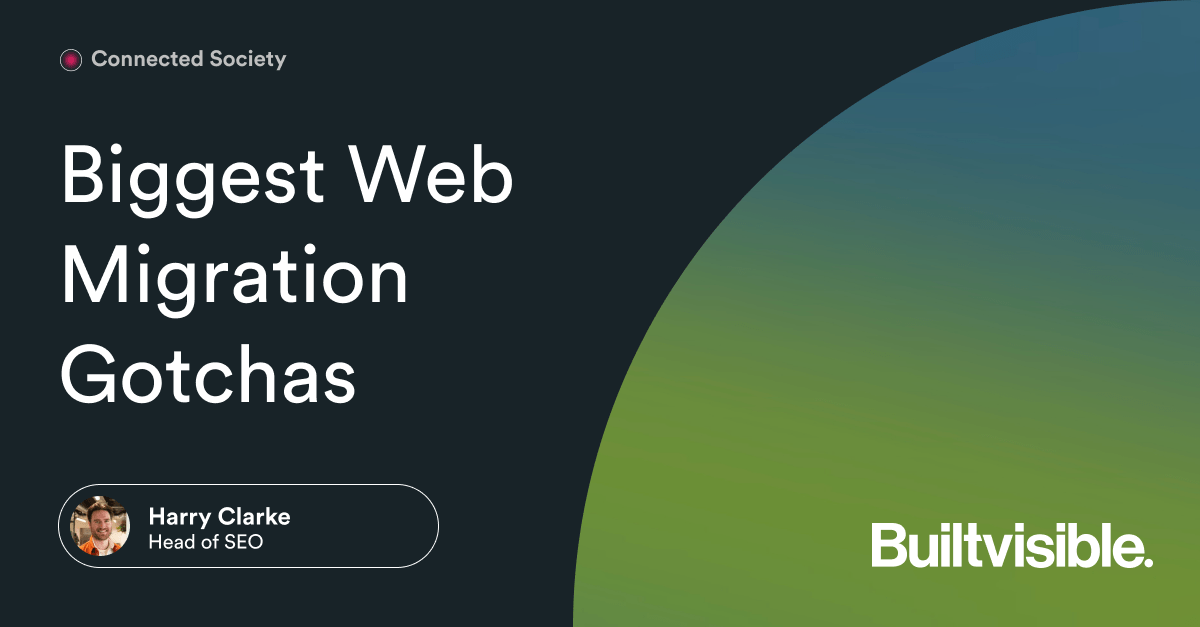 Biggest Web Migration Gotchas – Builtvisible