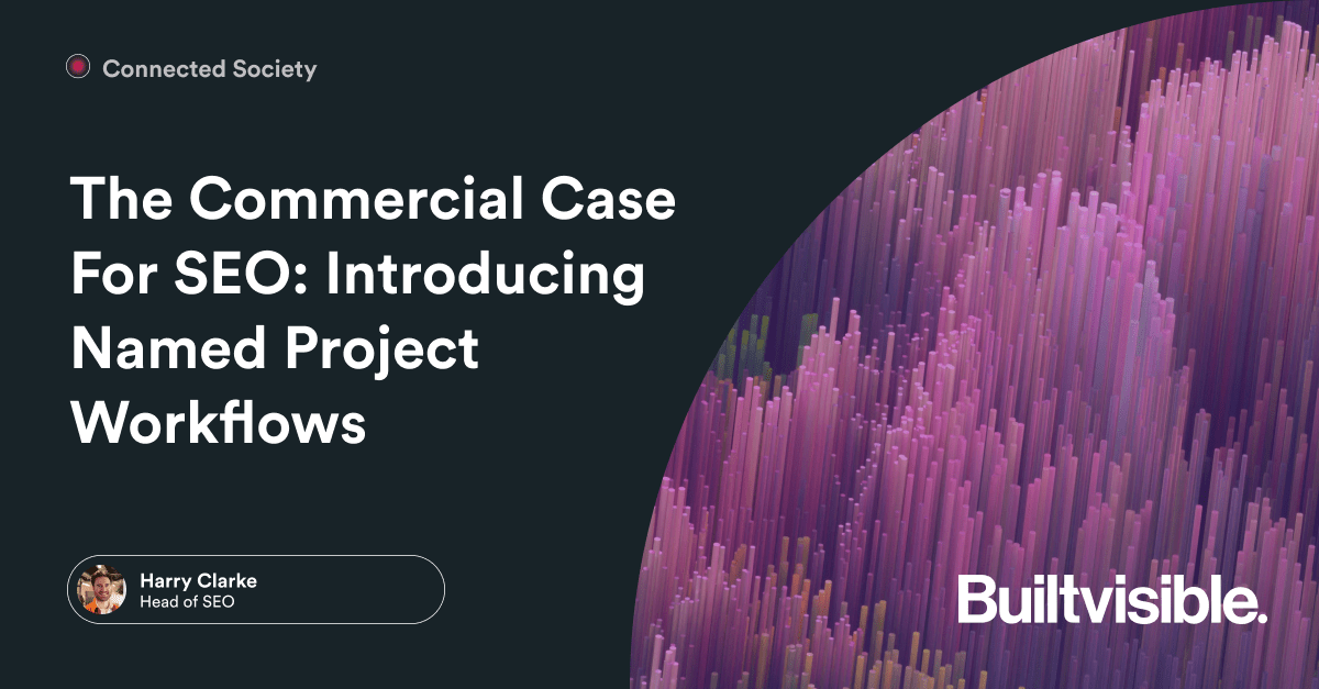 The Commercial Case For SEO: Introducing Named Project Workflows – Builtvisible